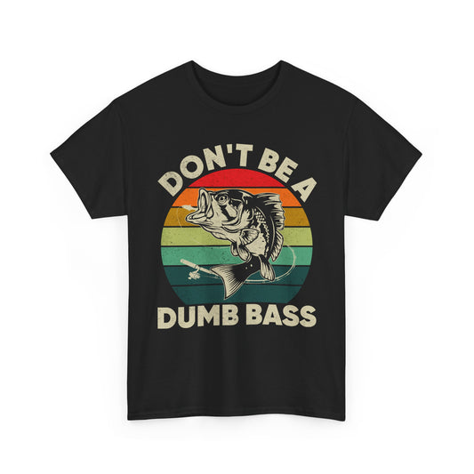 Fishing T-Shirt- Fishing Season, Fishing Lovers Don't Be A Dumb Bass, Fisherman T-Shirt