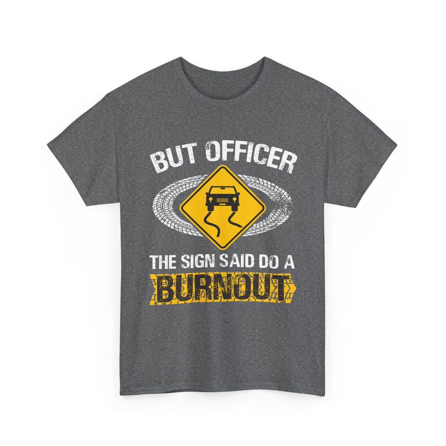 Car Guy Shirt, But Officer The Sign Said Do A Burnout, Cars Racing Lovers Racer Shirt