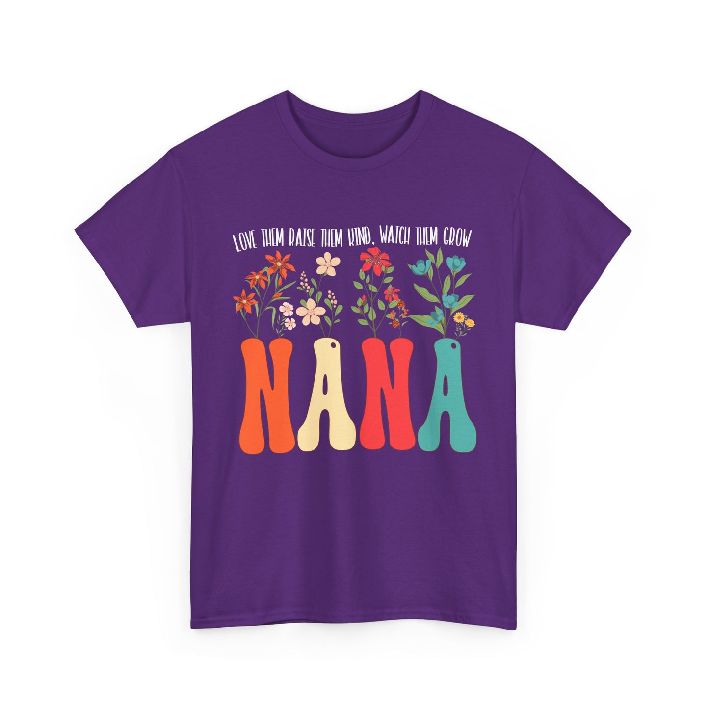 Nana Shirt, Flowers Love Them Raise Them Kind Watch Them Grow Grandma Mother's Day Shirt