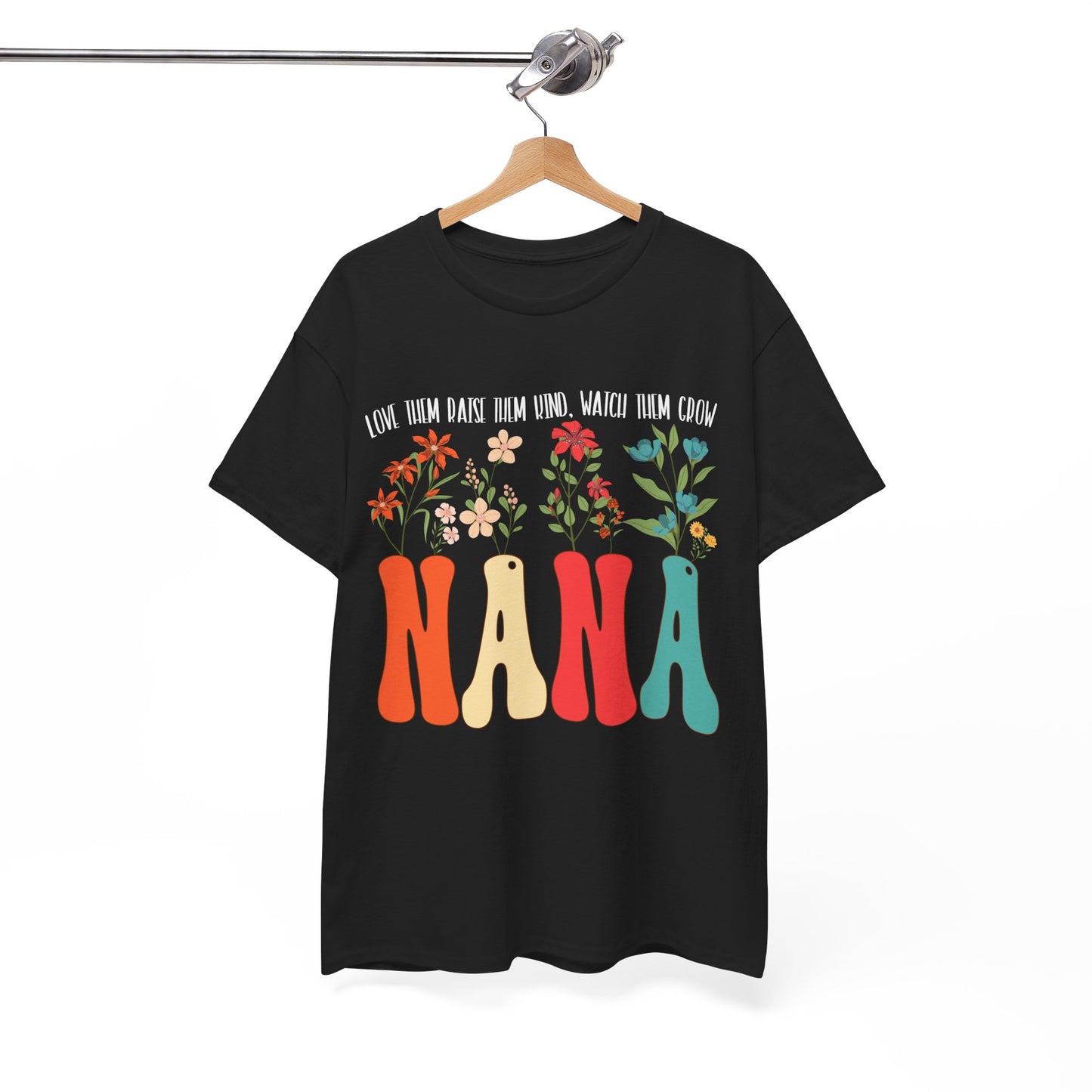 Nana Shirt, Flowers Love Them Raise Them Kind Watch Them Grow Grandma Mother's Day Shirt