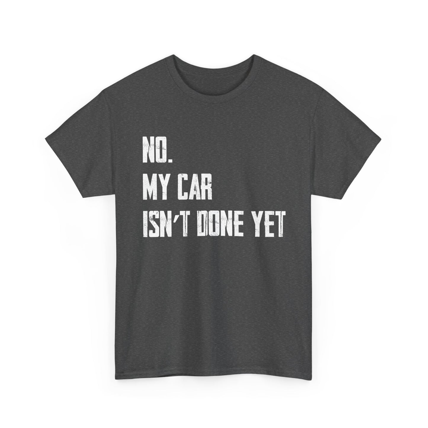 Car Shirt, No My Car Isn't Done Yet, Car Guy Cars Owner Funny T-Shirt