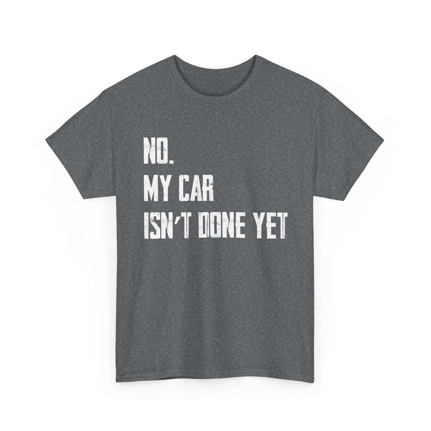 Car Shirt, No My Car Isn't Done Yet, Car Guy Cars Owner Funny T-Shirt