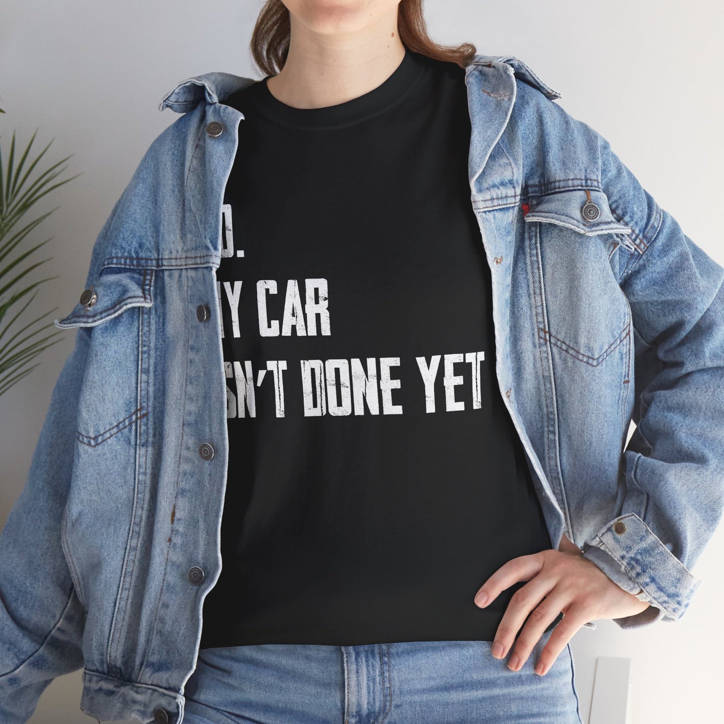 Car Shirt, No My Car Isn't Done Yet, Car Guy Cars Owner Funny T-Shirt