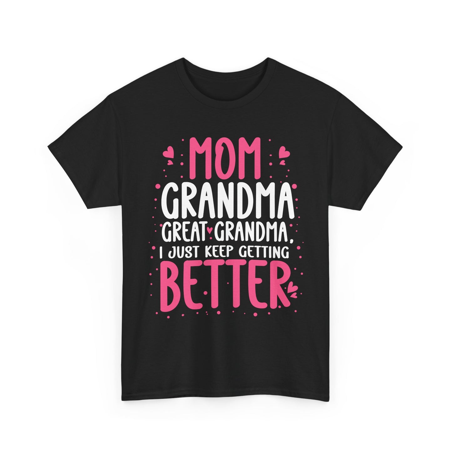 Mom Grandma Shirt, I Just Keep Getting Better, Gigi Mommy Mother's Day Cute T-shirt