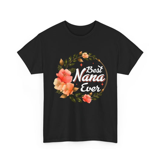 Nana T-Shirt, Best Nana Ever, Flowers Grandma Gift Granny Mother's Day Shirt