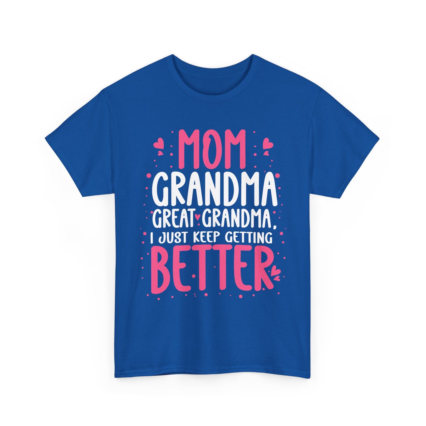 Mom Grandma Shirt, I Just Keep Getting Better, Gigi Mommy Mother's Day Cute T-shirt
