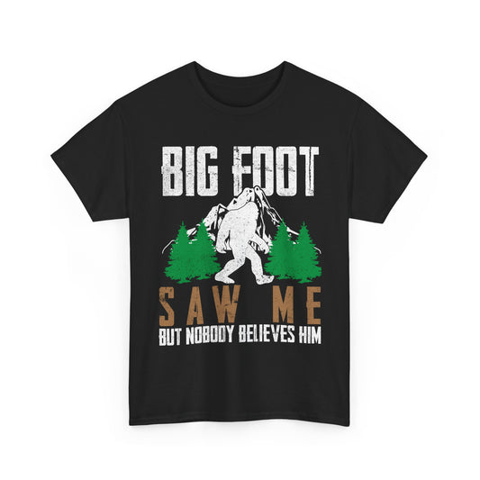 Bigfoot Shirt, Bigfoot Saw Me But Nobody Believes Him, Sasquatch Lovers Funny T-Shirt