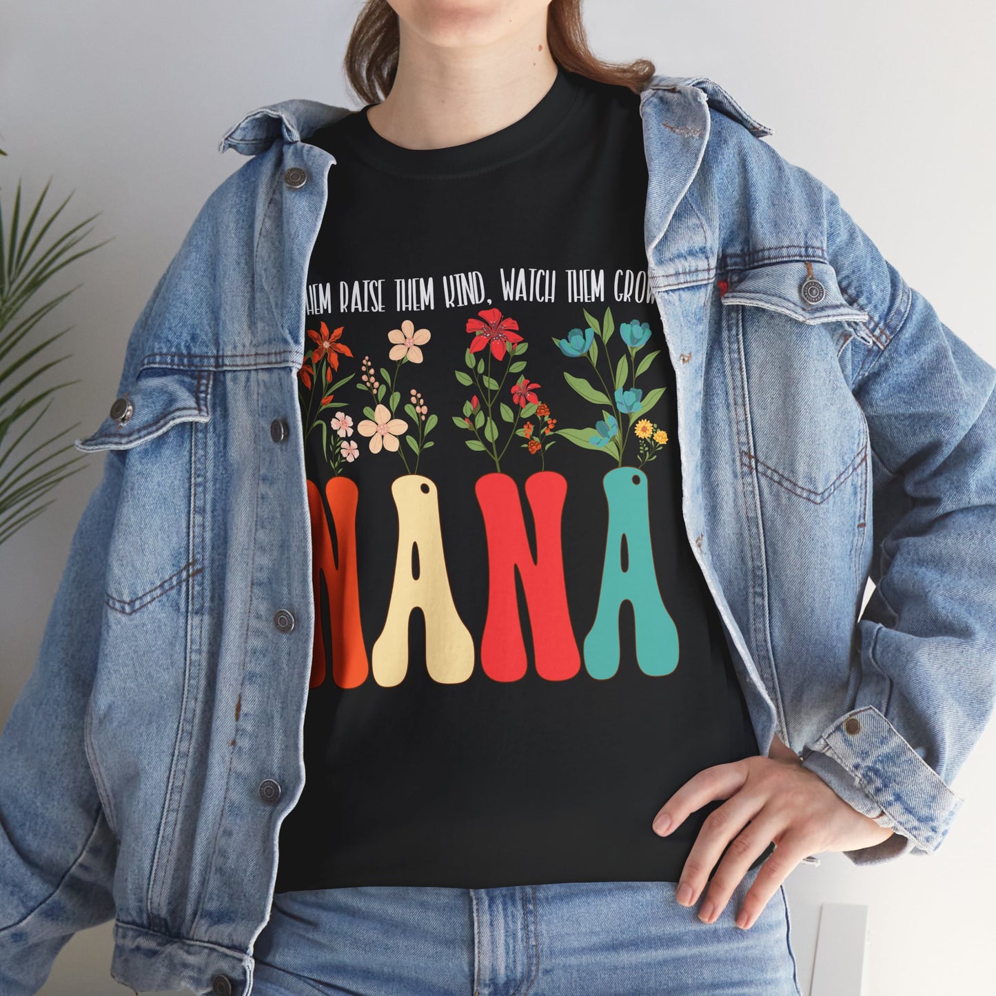 Nana Shirt, Flowers Love Them Raise Them Kind Watch Them Grow Grandma Mother's Day Shirt