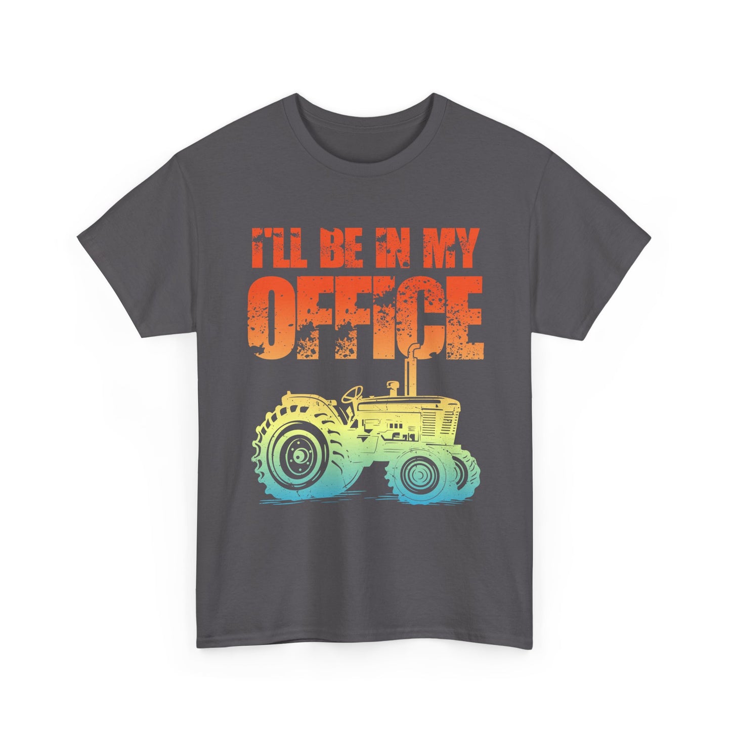 Farmer Shirt, Tractor I'll Be In My Office, Farming Lovers Women Men Gifts T-Shirt