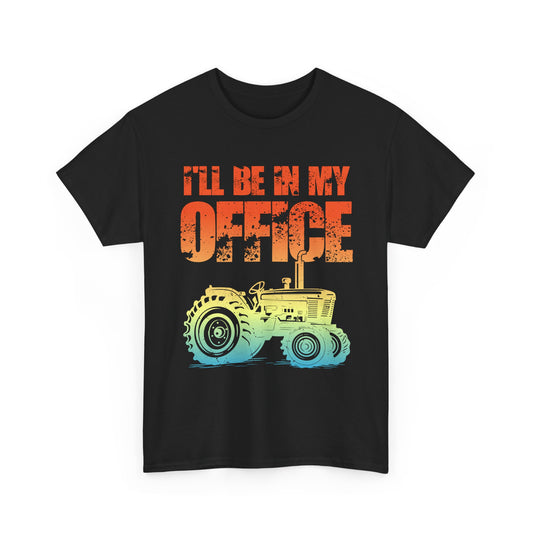 Farmer Shirt, Tractor I'll Be In My Office, Farming Lovers Women Men Gifts T-Shirt