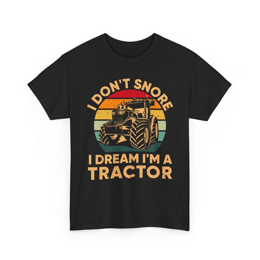 Farmer T-Shirt, I Don't Snore I Dream I'm A Tractor, Farmer Tractors Lovers Gifts Shirt