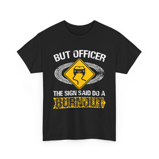 Car Guy Shirt, But Officer The Sign Said Do A Burnout, Cars Racing Lovers Racer Shirt