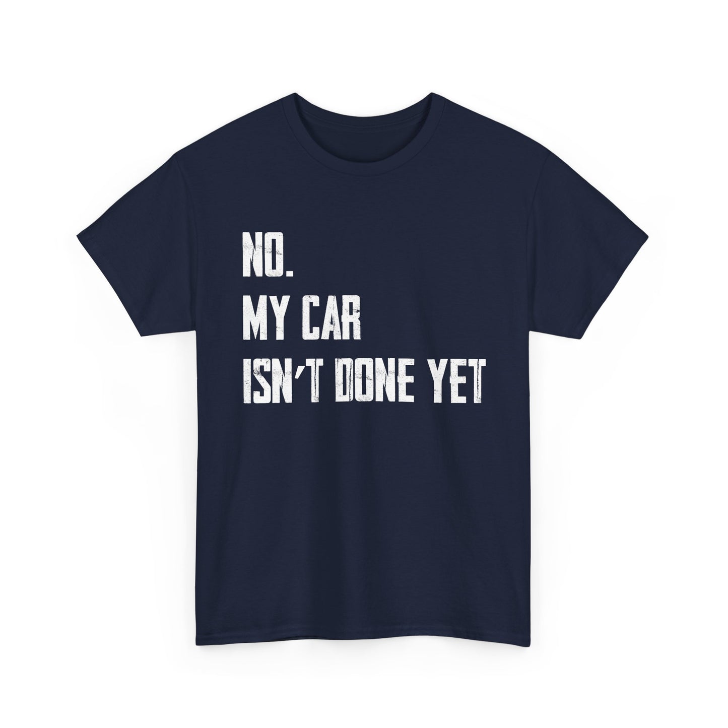 Car Shirt, No My Car Isn't Done Yet, Car Guy Cars Owner Funny T-Shirt