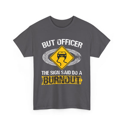 Car Guy Shirt, But Officer The Sign Said Do A Burnout, Cars Racing Lovers Racer Shirt
