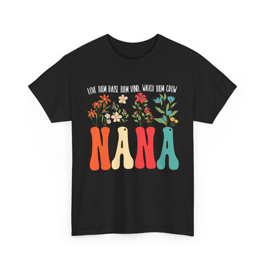 Nana Shirt, Flowers Love Them Raise Them Kind Watch Them Grow Grandma Mother's Day Shirt