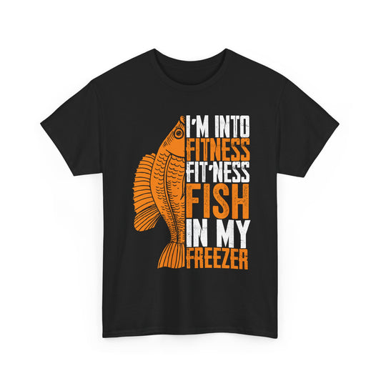 Fishing Shirt, I'm Into Fitness Fit'ness Fish In My Freezer, Fishing Season Lovers Fisherman T-Shirt