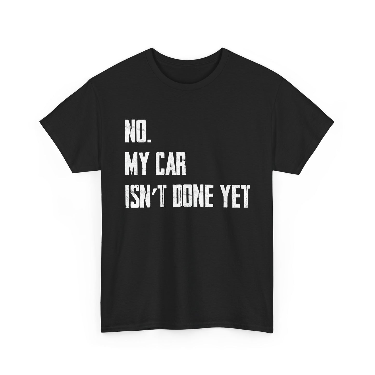 Car Shirt, No My Car Isn't Done Yet, Car Guy Cars Owner Funny T-Shirt