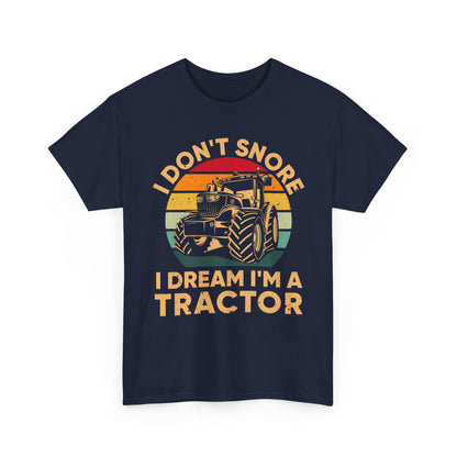 Farmer T-Shirt, I Don't Snore I Dream I'm A Tractor, Farmer Tractors Lovers Gifts Shirt