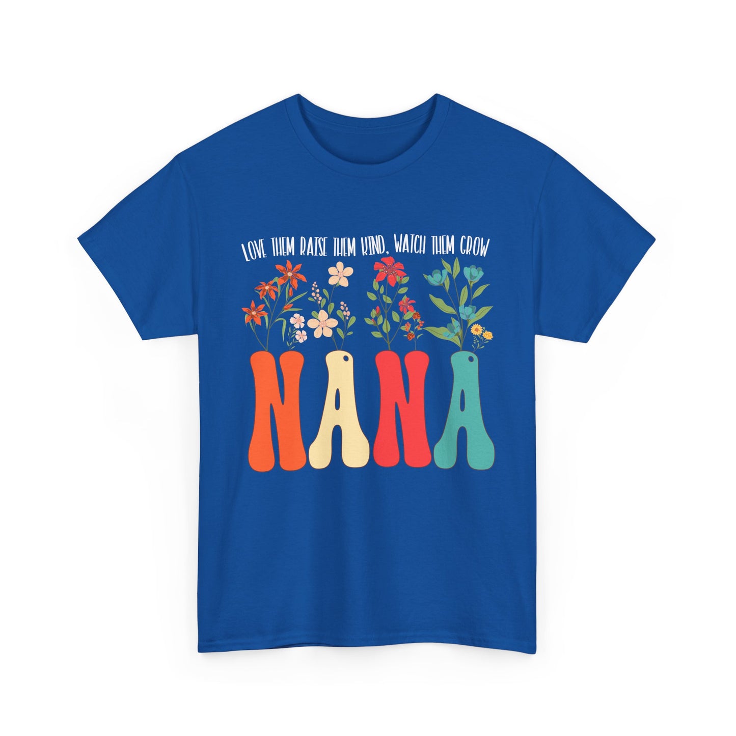 Nana Shirt, Flowers Love Them Raise Them Kind Watch Them Grow Grandma Mother's Day Shirt