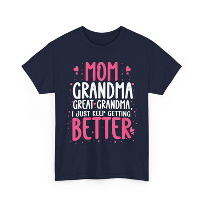 Mom Grandma Shirt, I Just Keep Getting Better, Gigi Mommy Mother's Day Cute T-shirt