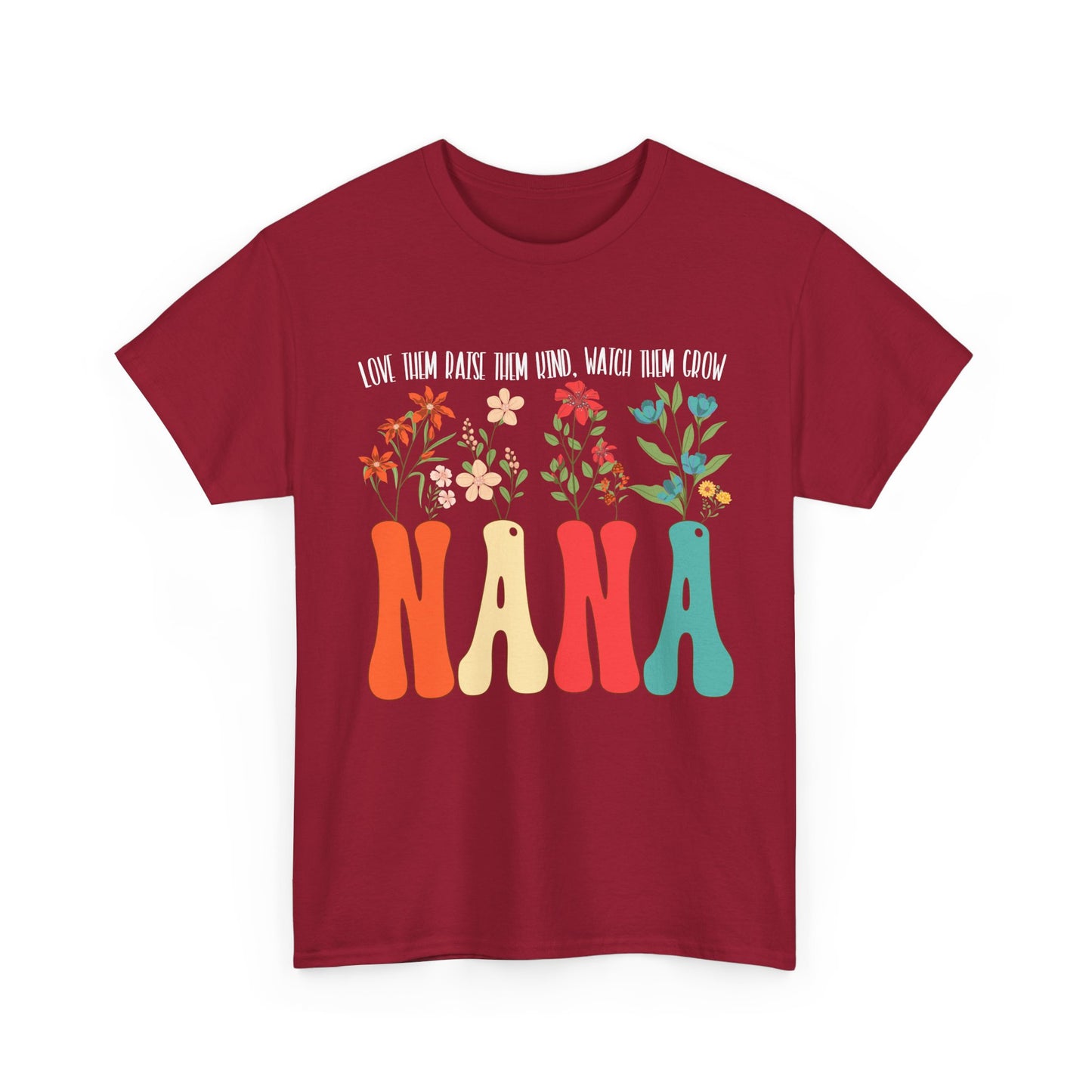 Nana Shirt, Flowers Love Them Raise Them Kind Watch Them Grow Grandma Mother's Day Shirt