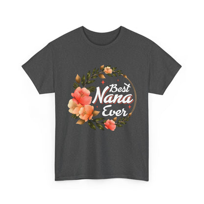 Nana T-Shirt, Best Nana Ever, Flowers Grandma Gift Granny Mother's Day Shirt