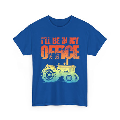 Farmer Shirt, Tractor I'll Be In My Office, Farming Lovers Women Men Gifts T-Shirt