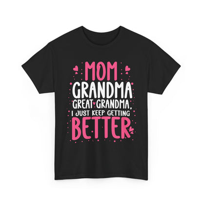 Mom Grandma Shirt, I Just Keep Getting Better, Gigi Mommy Mother's Day Cute T-shirt