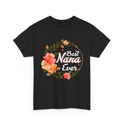 Nana T-Shirt, Best Nana Ever, Flowers Grandma Gift Granny Mother's Day Shirt
