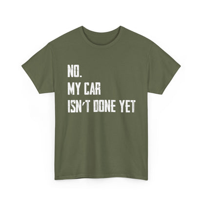 Car Shirt, No My Car Isn't Done Yet, Car Guy Cars Owner Funny T-Shirt
