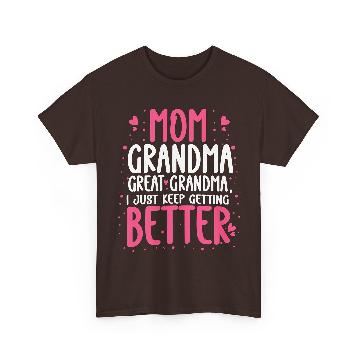 Mom Grandma Shirt, I Just Keep Getting Better, Gigi Mommy Mother's Day Cute T-shirt