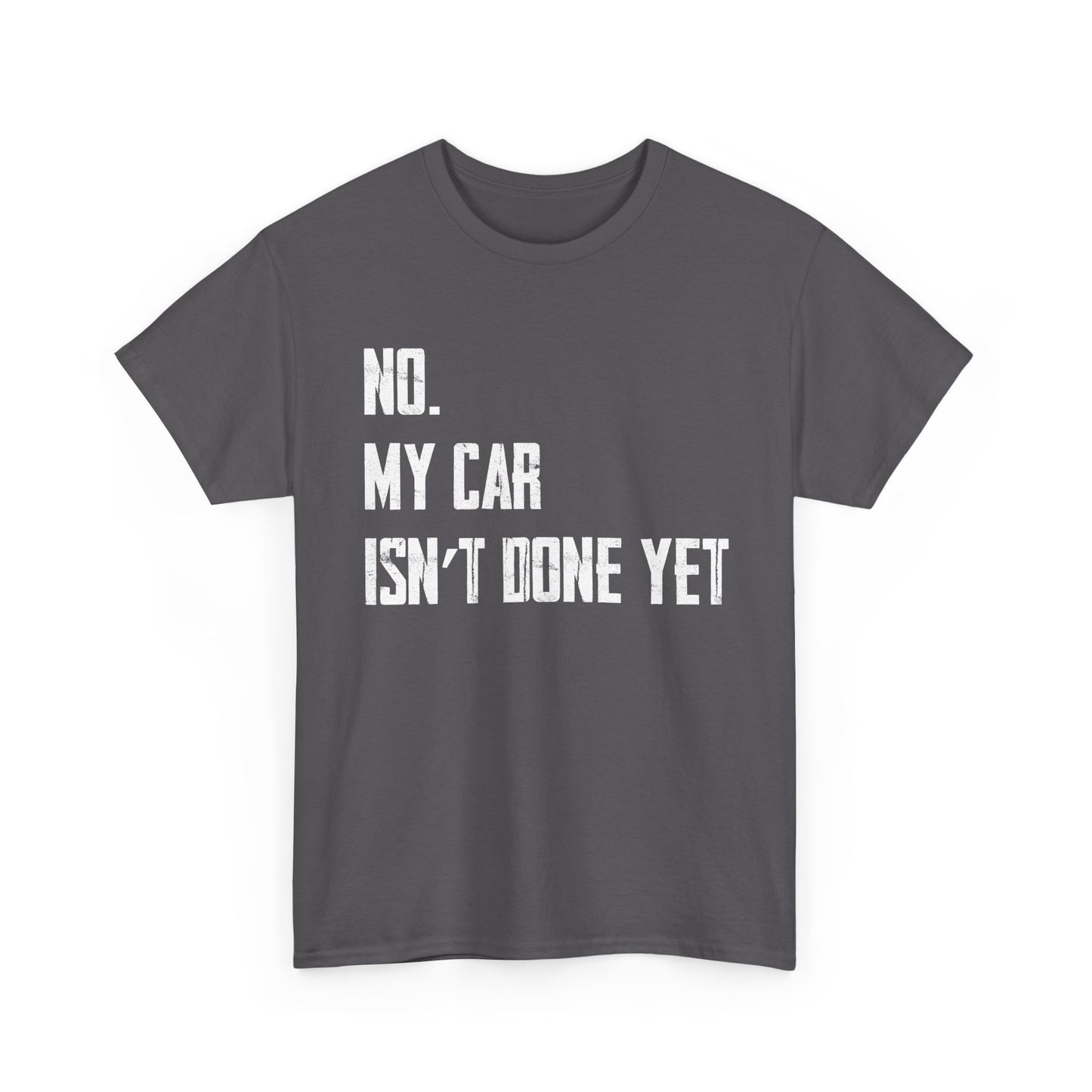 Car Shirt, No My Car Isn't Done Yet, Car Guy Cars Owner Funny T-Shirt