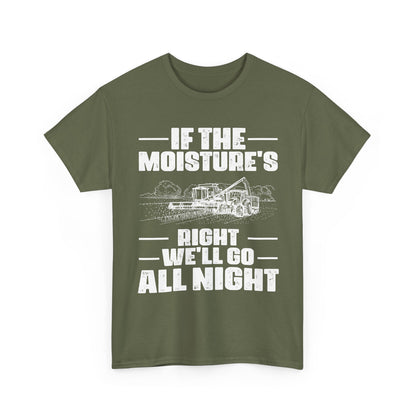 Farming Shirt, If The Moisture's Right We'll Go Night, Farming Lovers Gifts Farmer T-Shirt