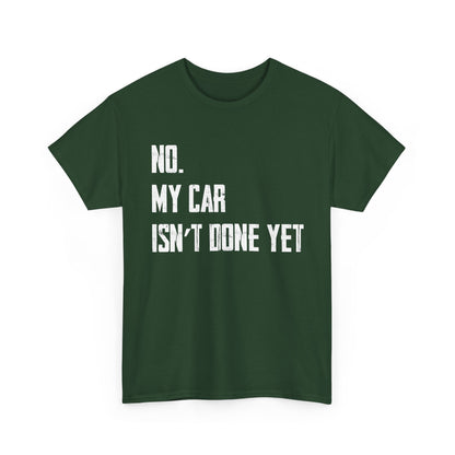 Car Shirt, No My Car Isn't Done Yet, Car Guy Cars Owner Funny T-Shirt