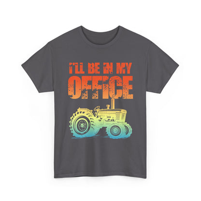 Farmer Shirt, Tractor I'll Be In My Office, Farming Lovers Women Men Gifts T-Shirt