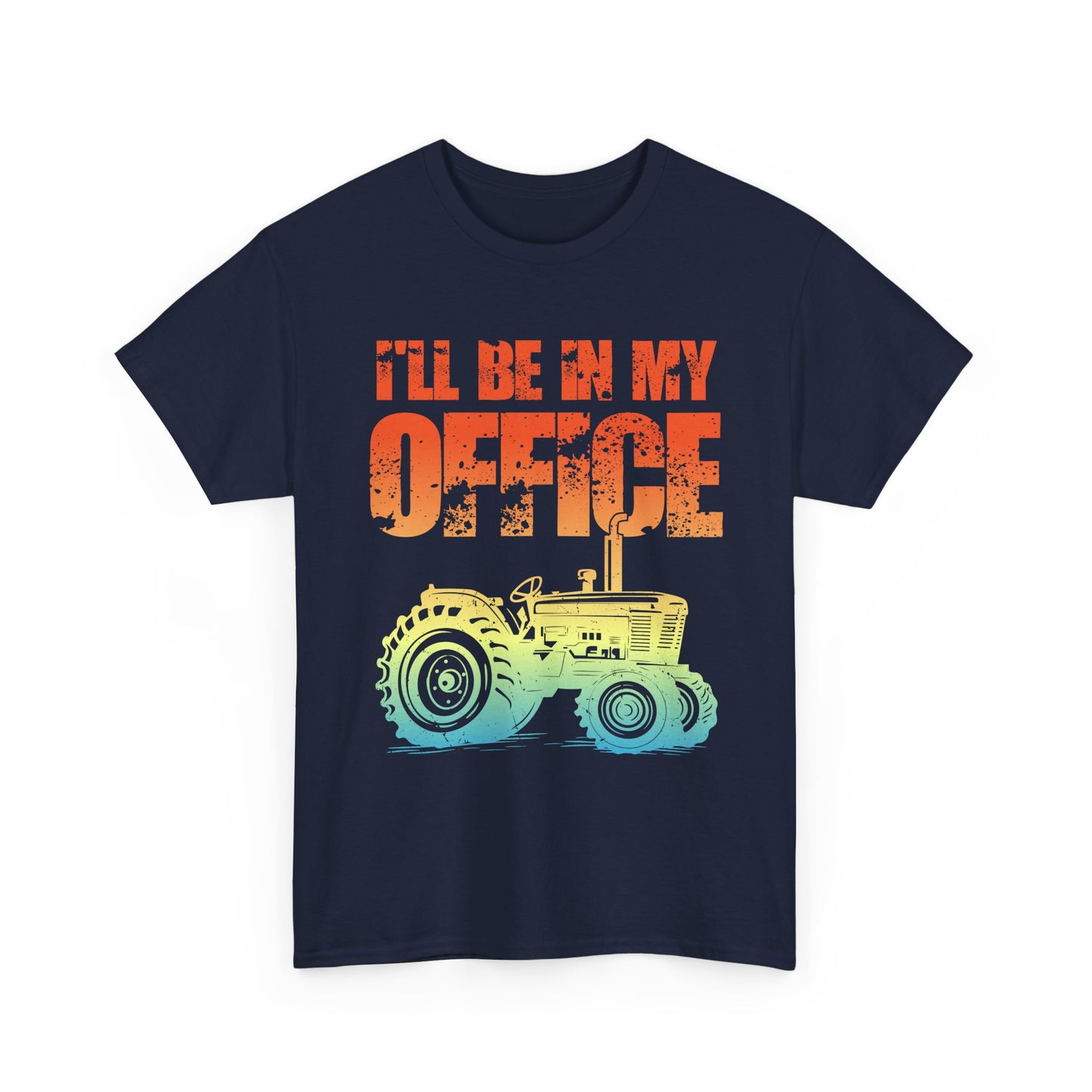 Farmer Shirt, Tractor I'll Be In My Office, Farming Lovers Women Men Gifts T-Shirt