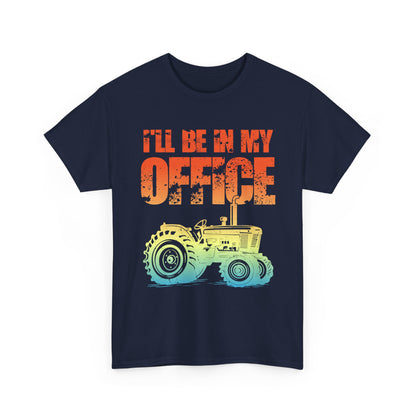 Farmer Shirt, Tractor I'll Be In My Office, Farming Lovers Women Men Gifts T-Shirt