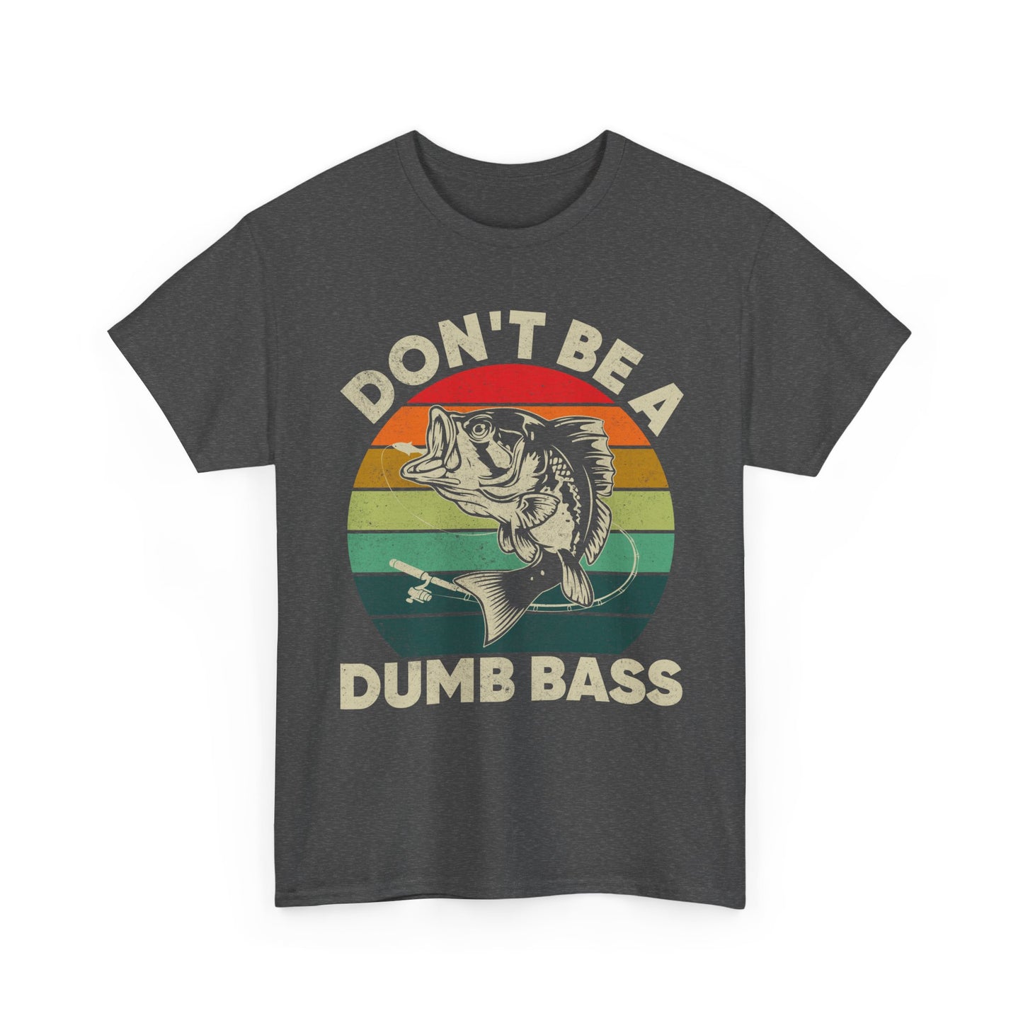 Fishing T-Shirt- Fishing Season, Fishing Lovers Don't Be A Dumb Bass, Fisherman T-Shirt
