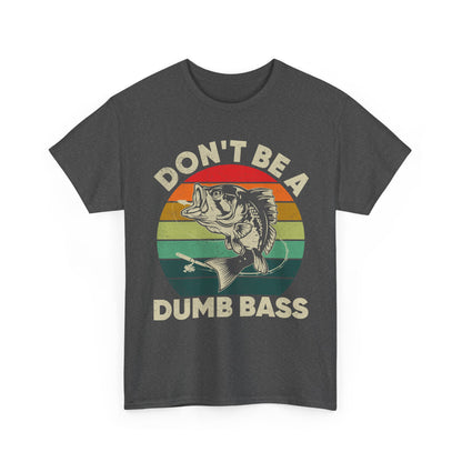 Fishing T-Shirt- Fishing Season, Fishing Lovers Don't Be A Dumb Bass, Fisherman T-Shirt