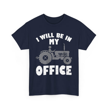 Farmer Shirt, I'll Be In My Office, Tractor Lovers Gifts, Farming Dad Men T-Shirt
