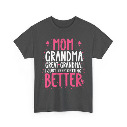 Mom Grandma Shirt, I Just Keep Getting Better, Gigi Mommy Mother's Day Cute T-shirt