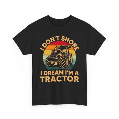 Farmer T-Shirt, I Don't Snore I Dream I'm A Tractor, Farmer Tractors Lovers Gifts Shirt