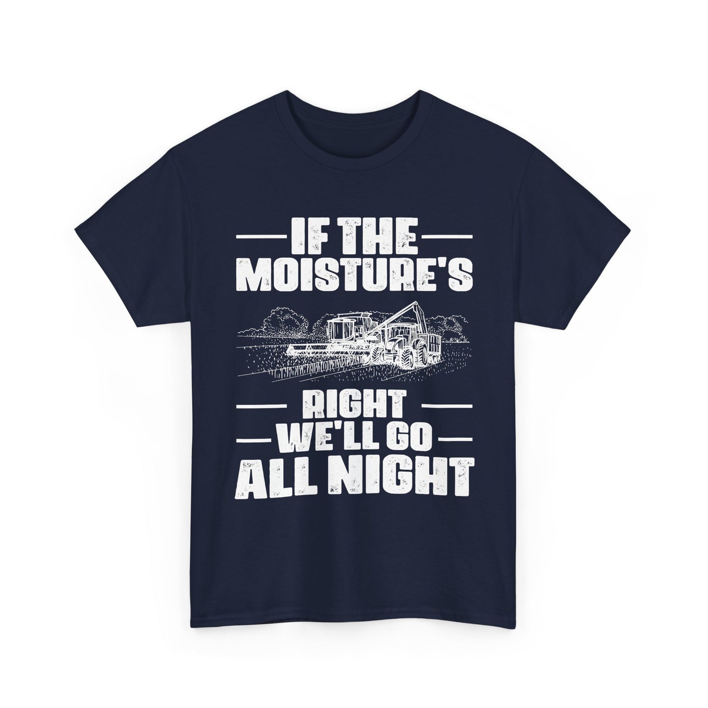 Farming Shirt, If The Moisture's Right We'll Go Night, Farming Lovers Gifts Farmer T-Shirt