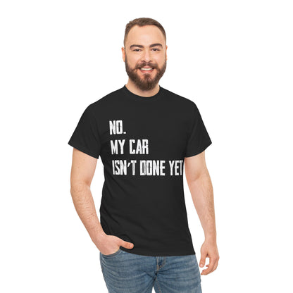 Car Shirt, No My Car Isn't Done Yet, Car Guy Cars Owner Funny T-Shirt