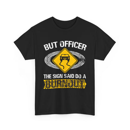 Car Guy Shirt, But Officer The Sign Said Do A Burnout, Cars Racing Lovers Racer Shirt